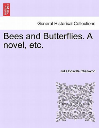 Book Bees and Butterflies. a Novel, Etc. Julia Bosville Chetwynd