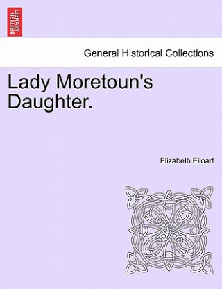 Livre Lady Moretoun's Daughter. Vol. I. Elizabeth Eiloart