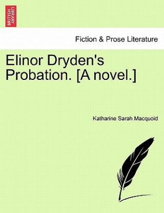 Kniha Elinor Dryden's Probation. [A Novel.] Katharine Sarah Macquoid