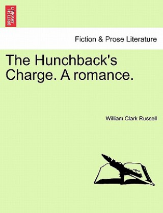 Könyv Hunchback's Charge. a Romance. Vol. I William Clark Russell