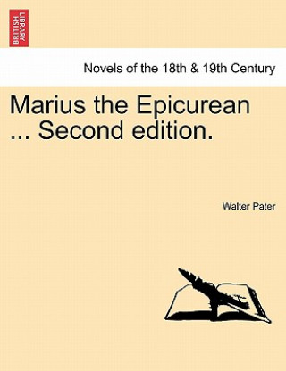 Kniha Marius the Epicurean ... Second Edition. Walter Pater