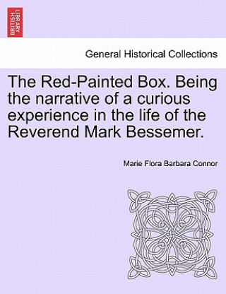 Книга Red-Painted Box. Being the Narrative of a Curious Experience in the Life of the Reverend Mark Bessemer. Marie Flora Barbara Connor