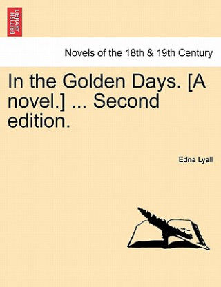 Könyv In the Golden Days. [A Novel.] ... Second Edition. Edna Lyall