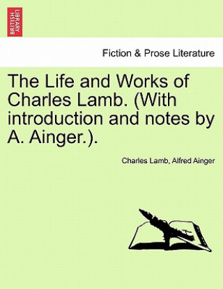 Kniha Life and Works of Charles Lamb. (with Introduction and Notes by A. Ainger.). Alfred Ainger