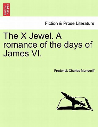 Βιβλίο X Jewel. a Romance of the Days of James VI. Frederick Charles Moncreiff