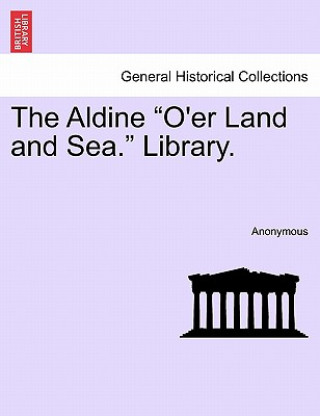 Książka Aldine O'Er Land and Sea. Library. Anonymous