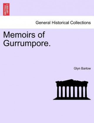 Kniha Memoirs of Gurrumpore. Glyn Barlow