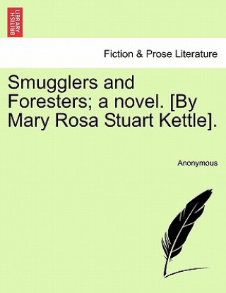 Book Smugglers and Foresters; A Novel. [By Mary Rosa Stuart Kettle]. Anonymous