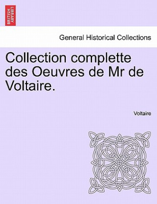 Kniha Collection Complette Des Oeuvres de MR de Voltaire. Voltaire