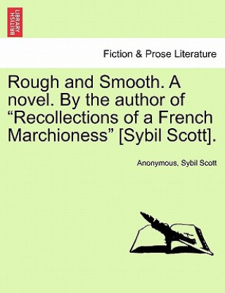 Knjiga Rough and Smooth. a Novel. by the Author of "Recollections of a French Marchioness" [Sybil Scott]. Sybil Scott