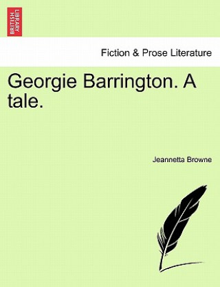 Kniha Georgie Barrington. a Tale. Jeannetta Browne