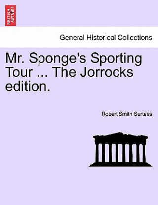 Carte Mr. Sponge's Sporting Tour ... the Jorrocks Edition. Robert Smith Surtees