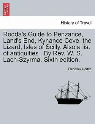 Carte Rodda's Guide to Penzance, Land's End, Kynance Cove, the Lizard, Isles of Scilly. Also a List of Antiquities . by REV. W. S. Lach-Szyrma. Sixth Editio Frederick Rodda