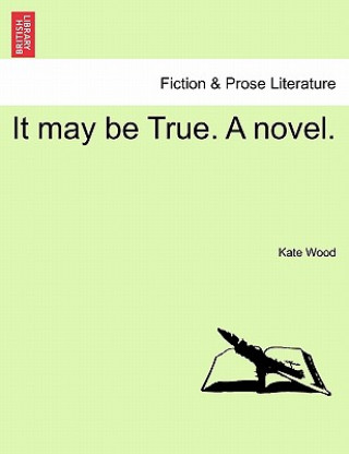 Könyv It may be True. A novel. Kate Wood