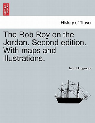 Carte Rob Roy on the Jordan. Second edition. With maps and illustrations. John MacGregor
