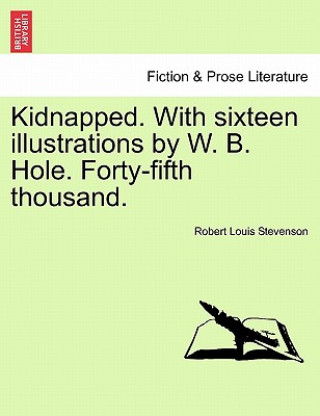 Buch Kidnapped. with Sixteen Illustrations by W. B. Hole. Forty-Fifth Thousand. Robert Louis Stevenson