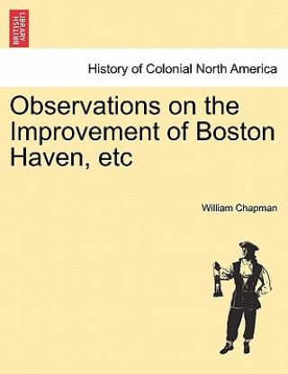 Carte Observations on the Improvement of Boston Haven, Etc William Chapman