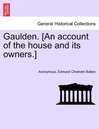 Knjiga Gaulden. [an Account of the House and Its Owners.] Edmund Chisholm Batten