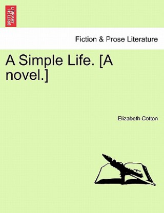 Könyv Simple Life. [A Novel.] Vol. III Elizabeth Cotton