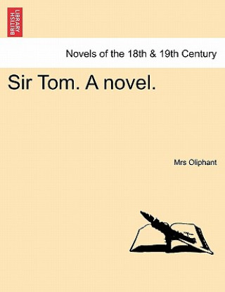 Kniha Sir Tom. a Novel. Margaret Wilson Oliphant