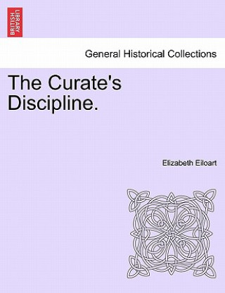 Kniha Curate's Discipline. Elizabeth Eiloart