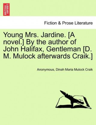 Könyv Young Mrs. Jardine. [A Novel.] by the Author of John Halifax, Gentleman [D. M. Mulock Afterwards Craik.]. Vol. II. Dinah Maria Mulock Craik