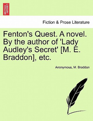 Könyv Fenton's Quest. a Novel. by the Author of 'Lady Audley's Secret' [M. E. Braddon], Etc. M Braddon