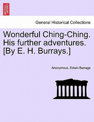Kniha Wonderful Ching-Ching. His Further Adventures. [By E. H. Burrays.] Edwin Burrage