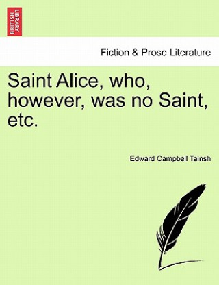 Carte Saint Alice, Who, However, Was No Saint, Etc. Edward Campbell Tainsh