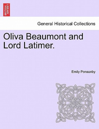 Kniha Oliva Beaumont and Lord Latimer. Lady Emily Charlotte Mary Ponsonby