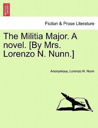 Kniha Militia Major. a Novel. [By Mrs. Lorenzo N. Nunn.] Lorenzo N Nunn