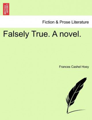 Carte Falsely True. a Novel. Frances Cashel Hoey