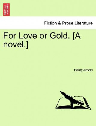 Kniha For Love or Gold. [A Novel.] Henry Arnold