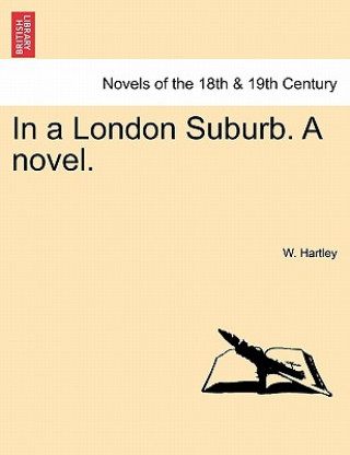 Könyv In a London Suburb. a Novel. W Hartley