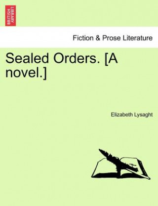 Kniha Sealed Orders. [A Novel.] Elizabeth Lysaght