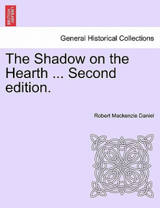 Könyv Shadow on the Hearth ... Vol. I. Second Edition. Robert MacKenzie Daniel