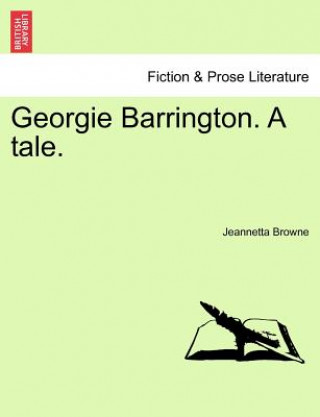 Kniha Georgie Barrington. a Tale. Jeannetta Browne