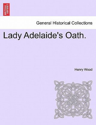 Book Lady Adelaide's Oath. Henry Wood