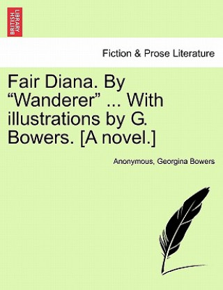 Carte Fair Diana. by "Wanderer" ... with Illustrations by G. Bowers. [A Novel.] Georgina Bowers