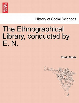 Carte Ethnographical Library, Conducted by E. N. Edwin Norris