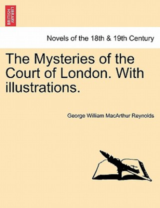 Könyv Mysteries of the Court of London. with Illustrations. Vol. V. Vol. I, Third Series. George W M Reynolds