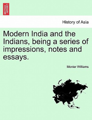 Livre Modern India and the Indians, Being a Series of Impressions, Notes and Essays. Monier (University of Oxford) Williams