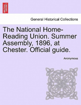 Kniha National Home-Reading Union. Summer Assembly, 1896, at Chester. Official Guide. Anonymous