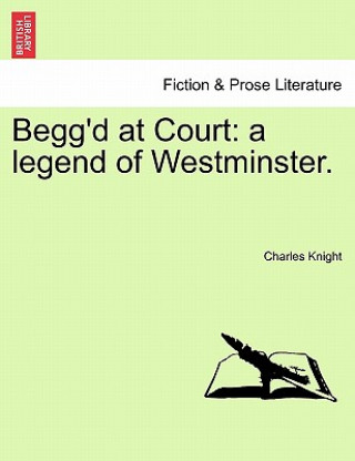 Könyv Begg'd at Court Charles Knight