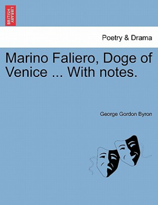 Kniha Marino Faliero, Doge of Venice ... with Notes. Lord George Gordon Byron