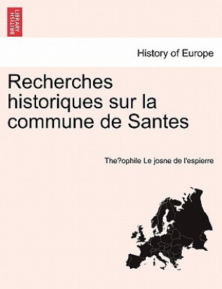 Buch Recherches Historiques Sur La Commune de Santes The Ophile Le Josne De L'Espierre