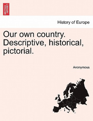 Kniha Our Own Country. Descriptive, Historical, Pictorial. Anonymous