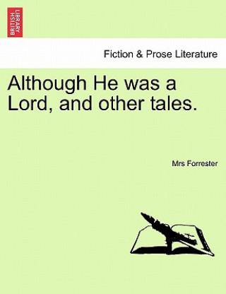 Carte Although He Was a Lord, and Other Tales. Mrs Forrester