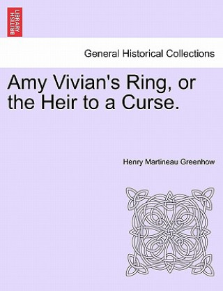 Βιβλίο Amy Vivian's Ring, or the Heir to a Curse. Henry Martineau Greenhow