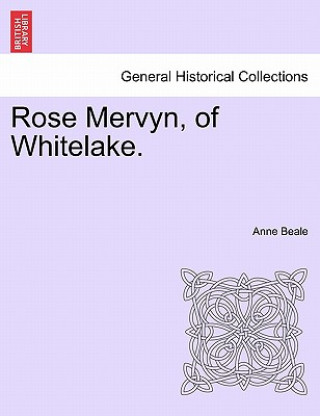 Carte Rose Mervyn, of Whitelake. Vol. I. Anne Beale